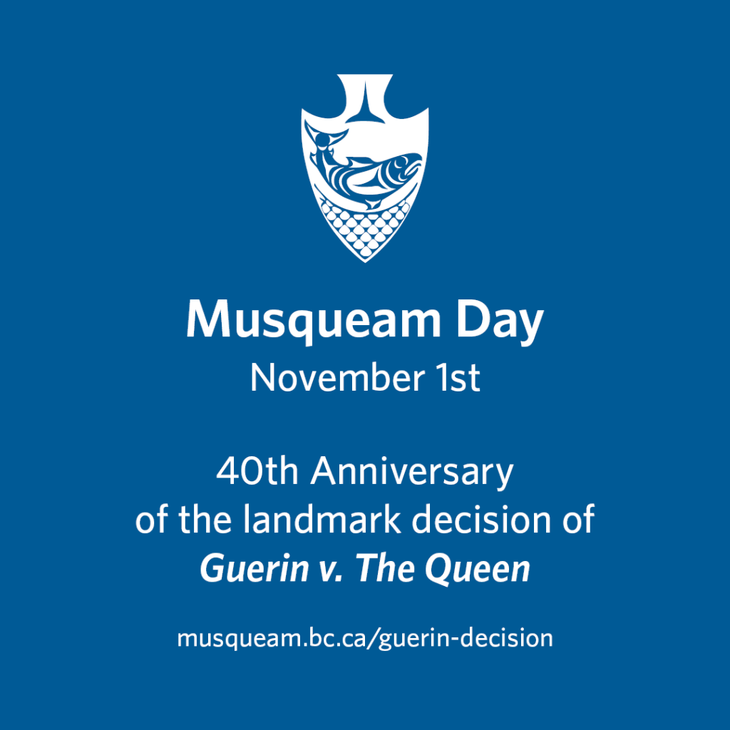 Deep blue background with a white musqueam logo and text: 'Musqueam Day on November First - the 40th anniversary of the landmark decision of Guerin v. The Queen'